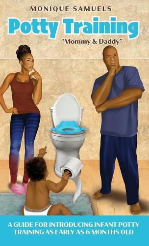 Potty Training Mommy & Daddy: A Guide For Introducing Infant Potty Training As Early As 6 Months Old