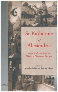 Cover image for St Katherine of Alexandria: Texts and Contexts in Western Medieval Europe