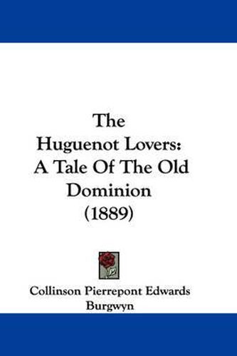 Cover image for The Huguenot Lovers: A Tale of the Old Dominion (1889)