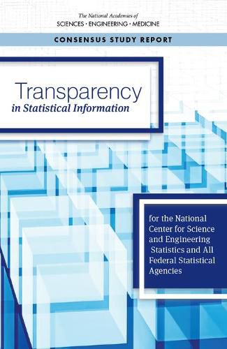 Transparency in Statistical Information for the National Center for Science and Engineering Statistics and All Federal Statistical Agencies