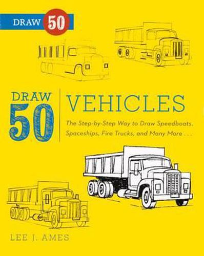 Cover image for Draw 50 Vehicles: The Step-By-Step Way to Draw Speedboats, Spaceships, Fire Trucks, and Many More...