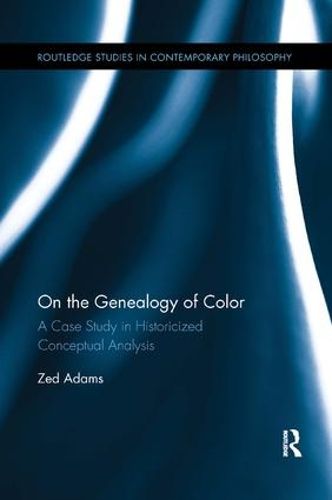 Cover image for On the Genealogy of Color: A Case Study in Historicized Conceptual Analysis