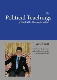 Cover image for The Political Teachings of Shaykh Dr. Abdalqadir as-Sufi