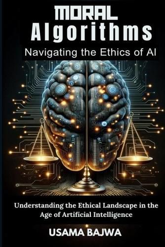 Cover image for Moral Algorithms Navigating the Ethics of AI