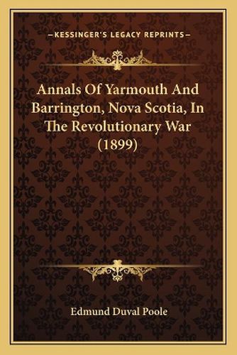 Annals of Yarmouth and Barrington, Nova Scotia, in the Revolutionary War (1899)