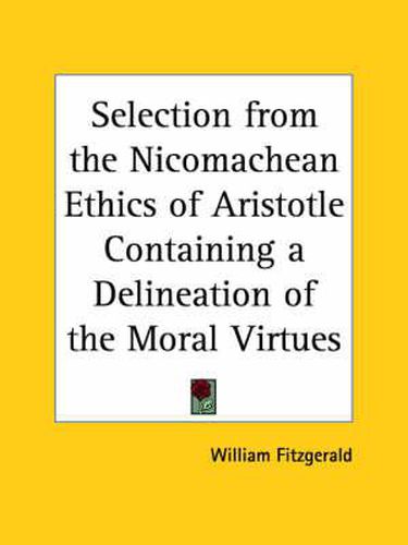 Cover image for Selection from the Nicomachean Ethics of Aristotle Containing a Delineation of the Moral Virtues (1850)
