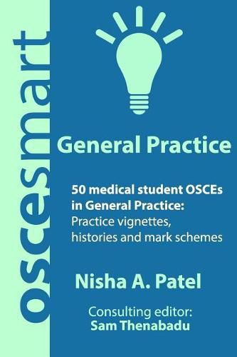 OSCEsmart - 50 medical student OSCEs in General Practice: Vignettes, histories and mark schemes for your finals.