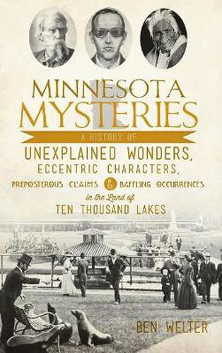 Cover image for Minnesota Mysteries: A History of Unexplained Wonders, Eccentric Characters, Preposterous Claims and Baffling Occurrences in the Land of Te