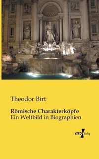 Cover image for Roemische Charakterkoepfe: Ein Weltbild in Biographien