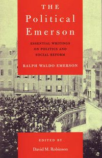 Cover image for The Political Emerson: Essential Writings on Politics and Social Reform