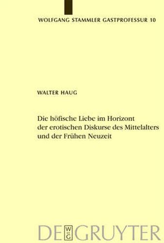 Die hoefische Liebe im Horizont der erotischen Diskurse des Mittelalters und der Fruhen Neuzeit