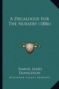 Cover image for A Decalogue for the Nursery (1886)