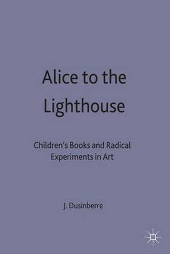 Cover image for Alice to the Lighthouse: Children's Books and Radical Experiments in Art