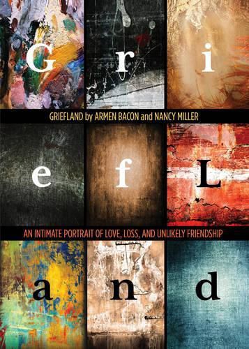 Cover image for Griefland: An Intimate Portrait of Love, Loss, and Unlikely Friendship