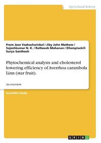 Cover image for Phytochemical Analysis and Cholesterol Lowering Efficiency of Averrhoa Carambola Linn (Star Fruit).