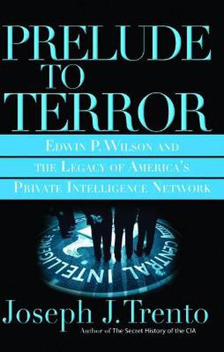 Cover image for Prelude to Terror: Edwin P. Wilson and the Legacy of America's Private Intelligence Network