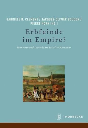 Cover image for Erbfeinde Im Empire?: Franzosen Und Deutsche Im Zeitalter Napoleons