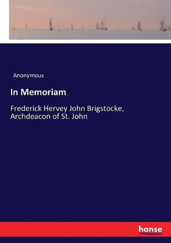 In Memoriam: Frederick Hervey John Brigstocke, Archdeacon of St. John