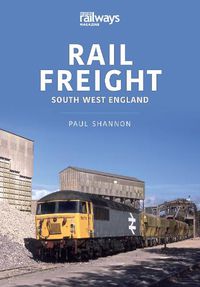 Cover image for Rail Freight: South West England