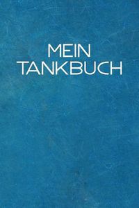 Cover image for Mein Tankbuch: Tankvorg nge Einfach Dokumentieren - 120 Seiten Tabellarische Aufzeichnungsvorlagen