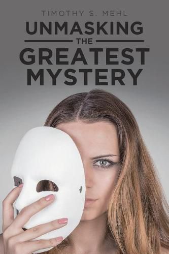 Cover image for Unmasking The Greatest Mystery