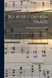 Cover image for Book of Common Praise: Hymnal Companion to the Prayer Book; With Accompanying Tunes /