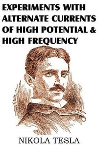 Cover image for Experiments with Alternate Currents of High Potential and High Frequency