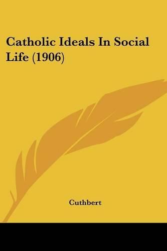 Cover image for Catholic Ideals in Social Life (1906)