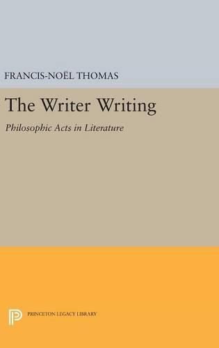 Cover image for The Writer Writing: Philosophic Acts in Literature