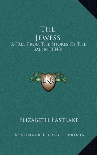 Cover image for The Jewess: A Tale from the Shores of the Baltic (1843)