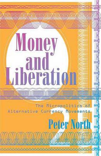 Cover image for Money and Liberation: The Micropolitics of Alternative Currency Movements