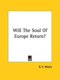 Cover image for Will the Soul of Europe Return?