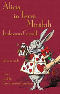 Cover image for Alicia in Terra Mirabili: Alice's Adventures in Wonderland in Latin