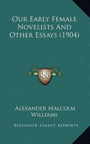 Cover image for Our Early Female Novelists and Other Essays (1904)