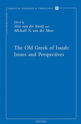 Cover image for The Old Greek of Isaiah: Issues and Perspectives: Papers Read at the Conference on the Septuagint of Isaiah, Held in Leiden 10-11 April 2008