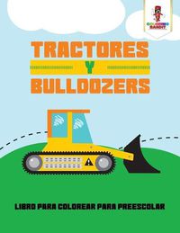 Cover image for Tractores Y Bulldozers: Libro Para Colorear Para Preescolar