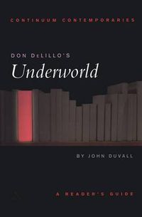 Cover image for Don DeLillo's Underworld: A Reader's Guide
