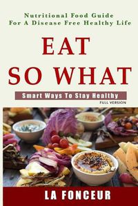 Cover image for Eat So What! Smart Ways To Stay Healthy