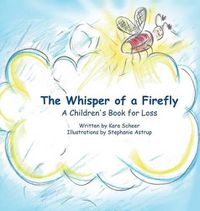 Cover image for The Whisper of a Firefly: A Children's Book for Loss