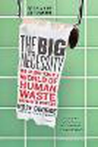 Cover image for The Big Necessity: The Unmentionable World of Human Waste and Why It Matters