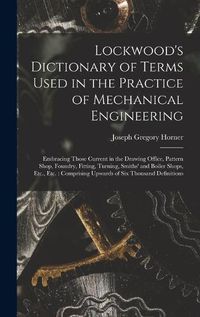 Cover image for Lockwood's Dictionary of Terms Used in the Practice of Mechanical Engineering