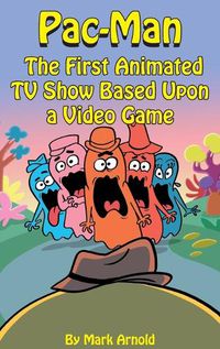 Cover image for Pac-Man (hardback): The First Animated TV Show Based Upon a Video Game