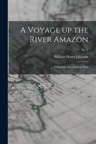 Cover image for A Voyage up the River Amazon: Including a Residence at Para; no. 2