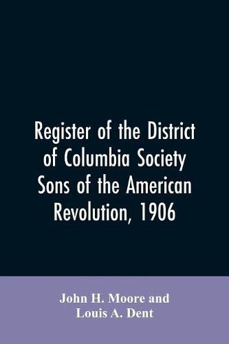 Cover image for Register of the District of Columbia society, Sons of the American Revolution, 1906