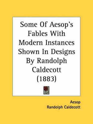 Some of Aesop's Fables with Modern Instances Shown in Designs by Randolph Caldecott (1883)