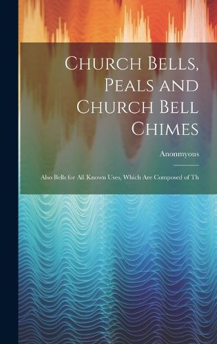 Cover image for Church Bells, Peals and Church Bell Chimes