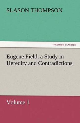Cover image for Eugene Field, a Study in Heredity and Contradictions