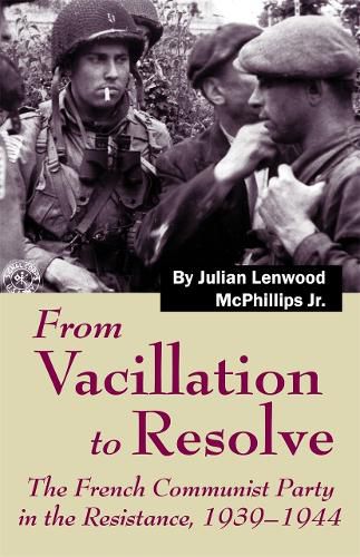 Cover image for From Vacillation to Resolve: The French Communist Party in the Resistance, 1939-1944