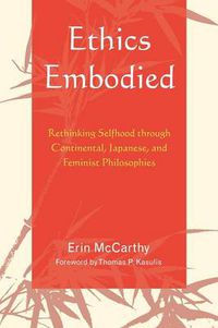 Cover image for Ethics Embodied: Rethinking Selfhood through Continental, Japanese, and Feminist Philosophies