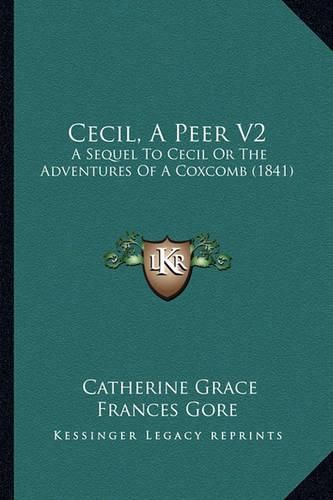 Cecil, a Peer V2: A Sequel to Cecil or the Adventures of a Coxcomb (1841)